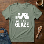 I'm Just Here For The Glaze T-Shirt