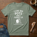 I Like Big Pots And I Cannot Lie T-Shirt
