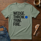 Wedge. Throw. Trim. Fire. T-Shirt