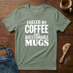 Fueled By Coffee And Questionable Mugs T-Shirt