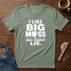 I Like Big Mugs And I Cannot Lie T-Shirt