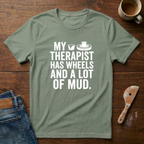 My Therapist Has Wheels And A Lot Of Mud T-Shirt