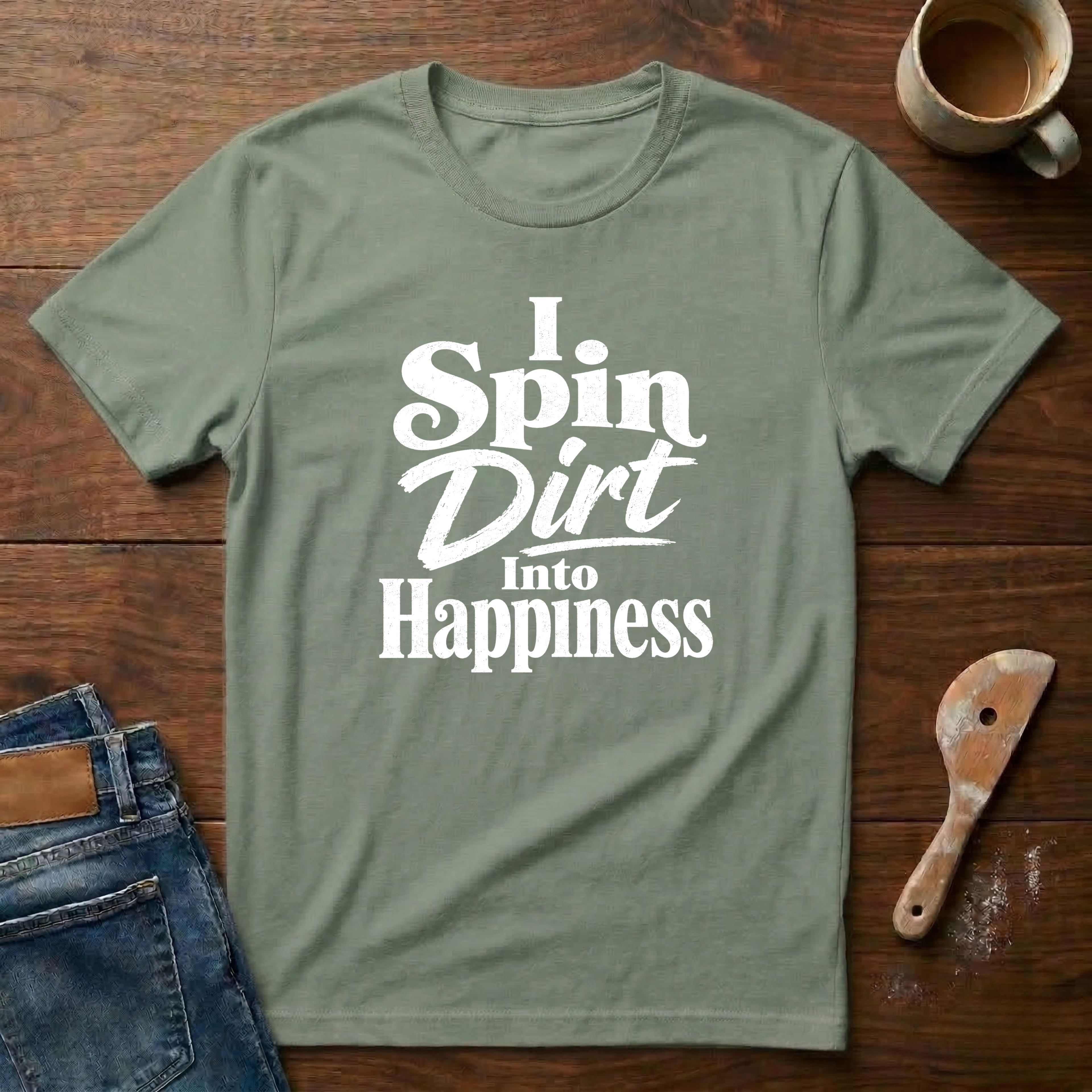 I Spin Dirt Into Happiness T-Shirt