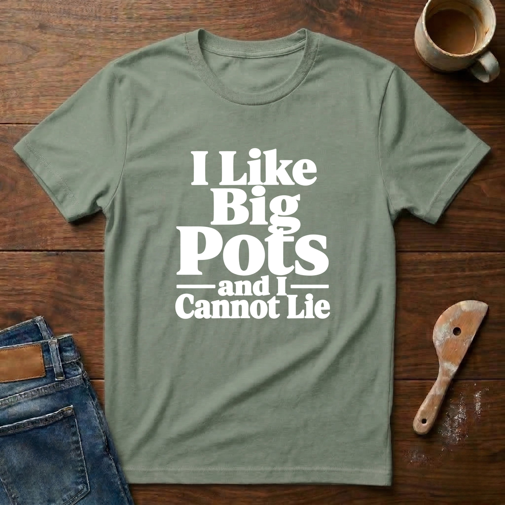 I Like Big Pots And I Cannot Lie T-Shirt