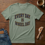 Every Day Is Wheel Day T-Shirt