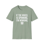 If The Wheel Is Spinning, I'm Winning T-Shirt