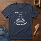I'm A Little Potter-ed Out T-Shirt