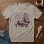 Let's Get Muddy T-Shirt