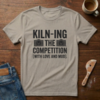 Kiln-ing The Competition T-Shirt