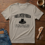 I Have A Pottery Problem T-Shirt