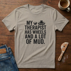 My Therapist Has Wheels And A Lot Of Mud T-Shirt