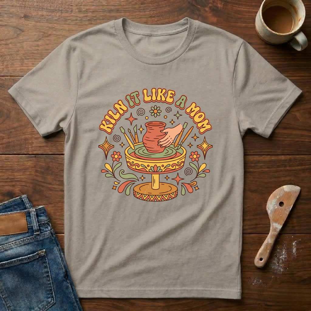 Kiln It Like A Mom T-Shirt