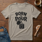 Born To Pour T-Shirt
