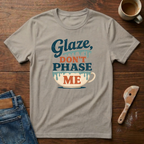 Glaze Don't Phase Me T-Shirt