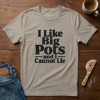 I Like Big Pots And I Cannot Lie T-Shirt