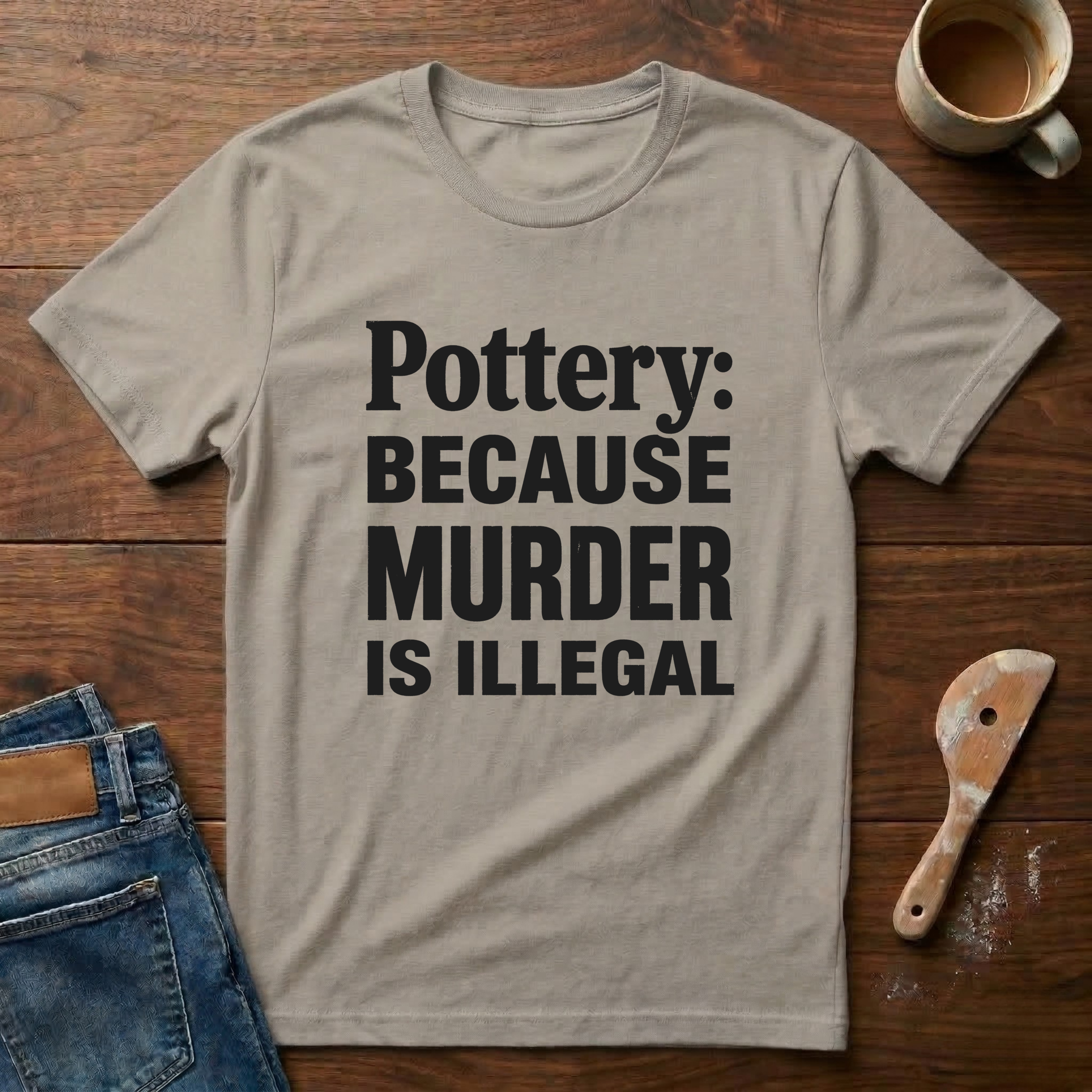 Pottery: Because Murder Is Illegal T-Shirt