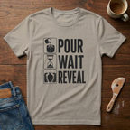 Pour. Wait. Reveal T-Shirt