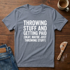 Throwing Stuff And Getting Paid T-Shirt