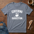 Centering Is A Suggestions T-Shirt