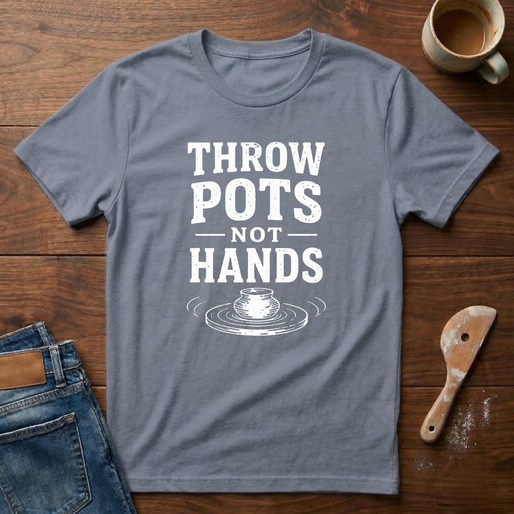 Throw Pots Not Hands T-Shirt