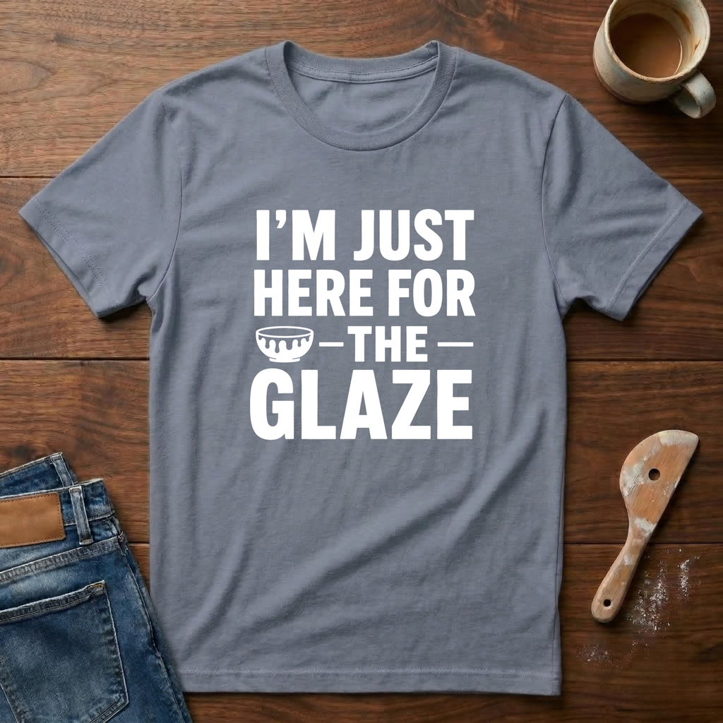 I'm Just Here For The Glaze T-Shirt