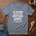 I'd Rather Be At The Pottery Wheel T-Shirt