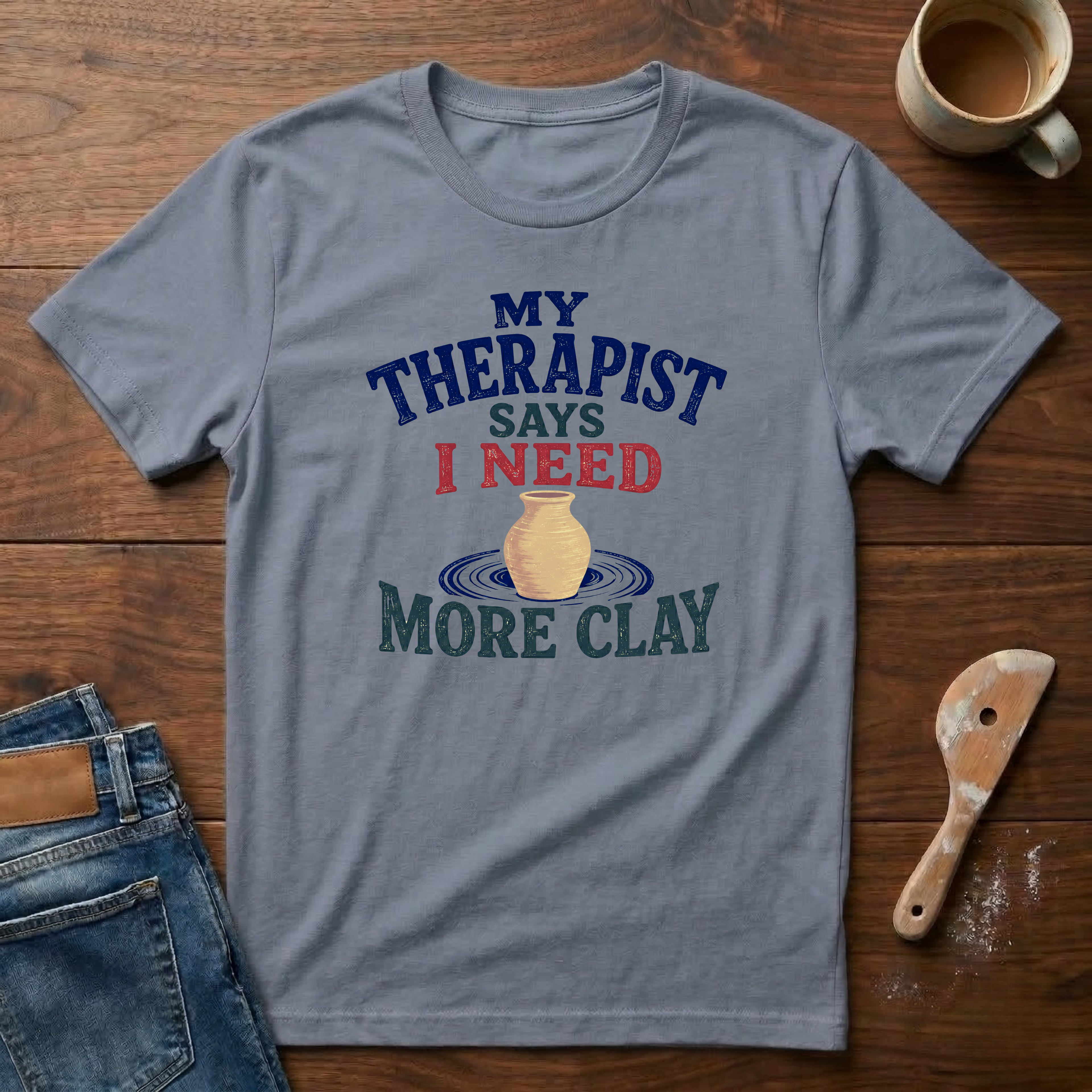 My Therapist Says I Need More Clay T-Shirt