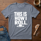 This Is How I Roll T-Shirt