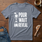 Pour. Wait. Reveal T-Shirt