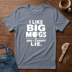 I Like Big Mugs And I Cannot Lie T-Shirt