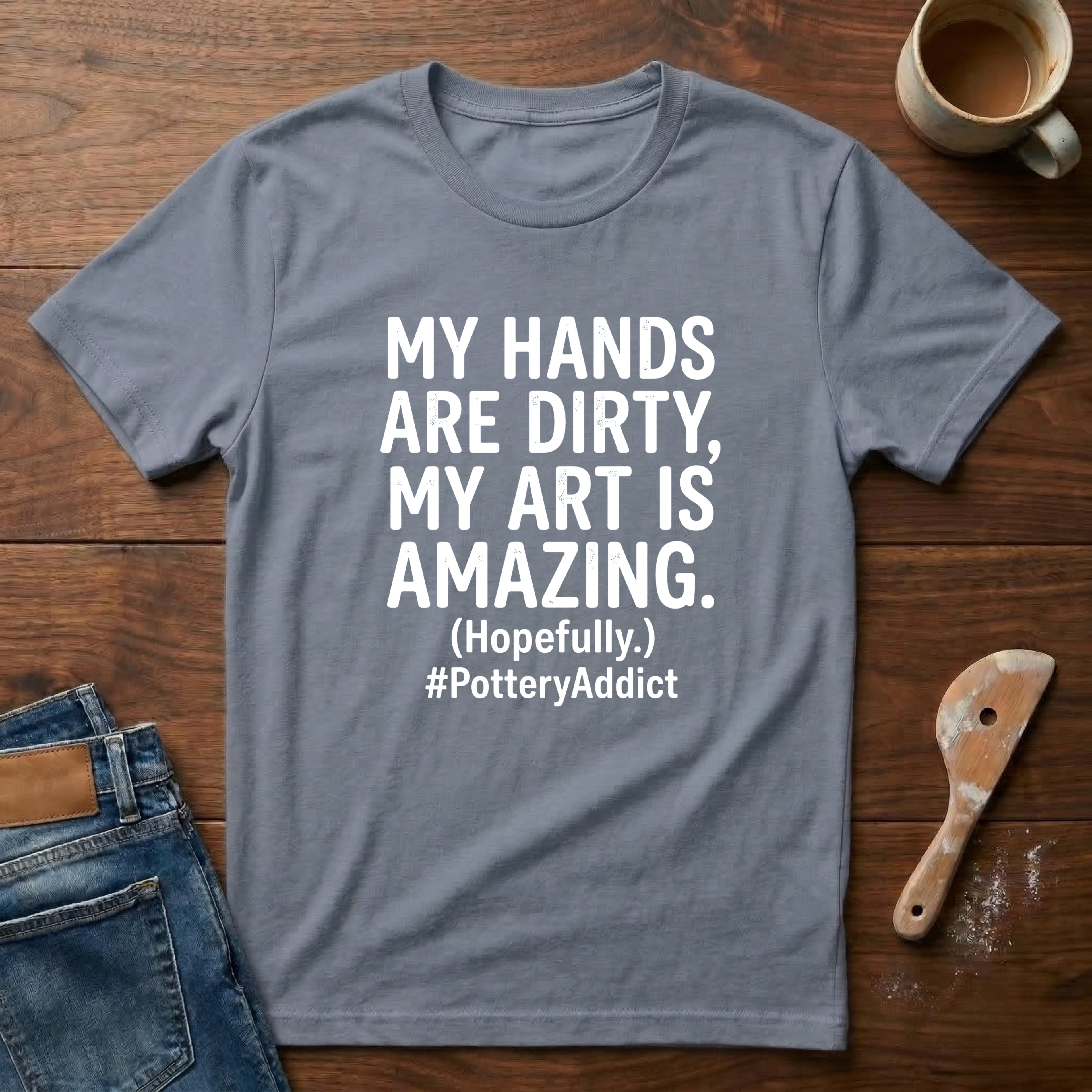 My Hands Are Dirty. My Art Is Amazing T-Shirt