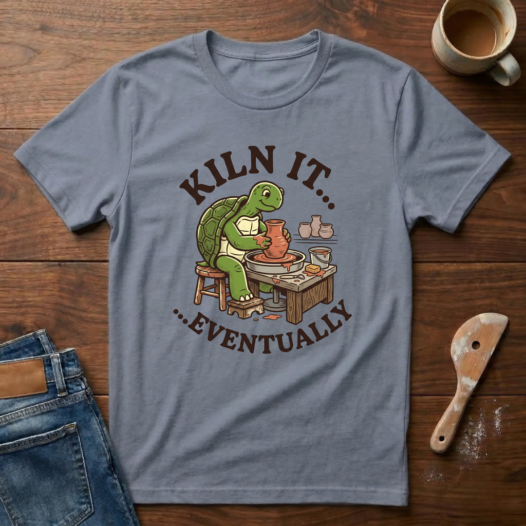 Kiln It...Eventually T-Shirt