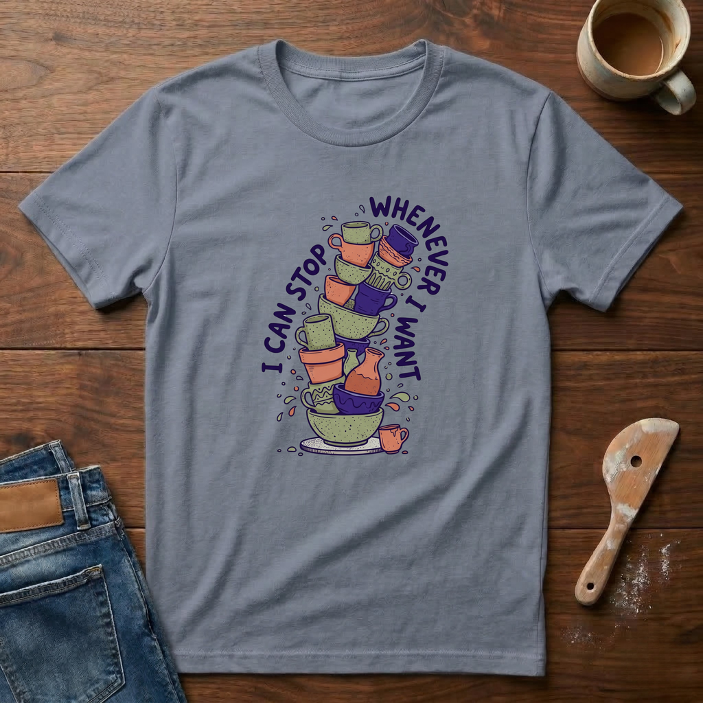 I Can Stop Whenever I Want T-Shirt