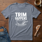 Trim Happens T-Shirt