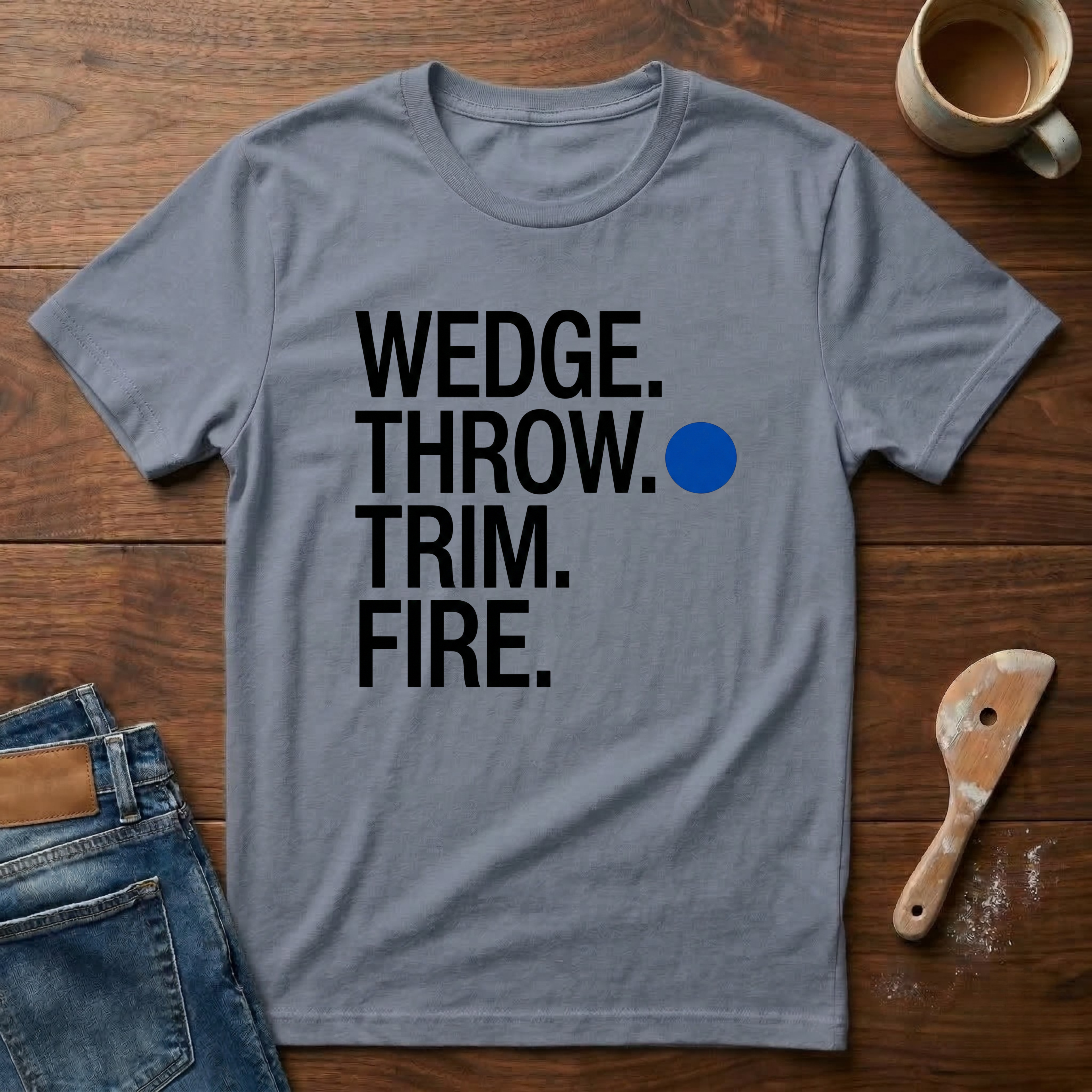 Wedge. Throw. Trim. Fire. T-Shirt