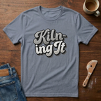 Kiln-ing It T-Shirt