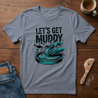 Let's Get Muddy T-Shirt