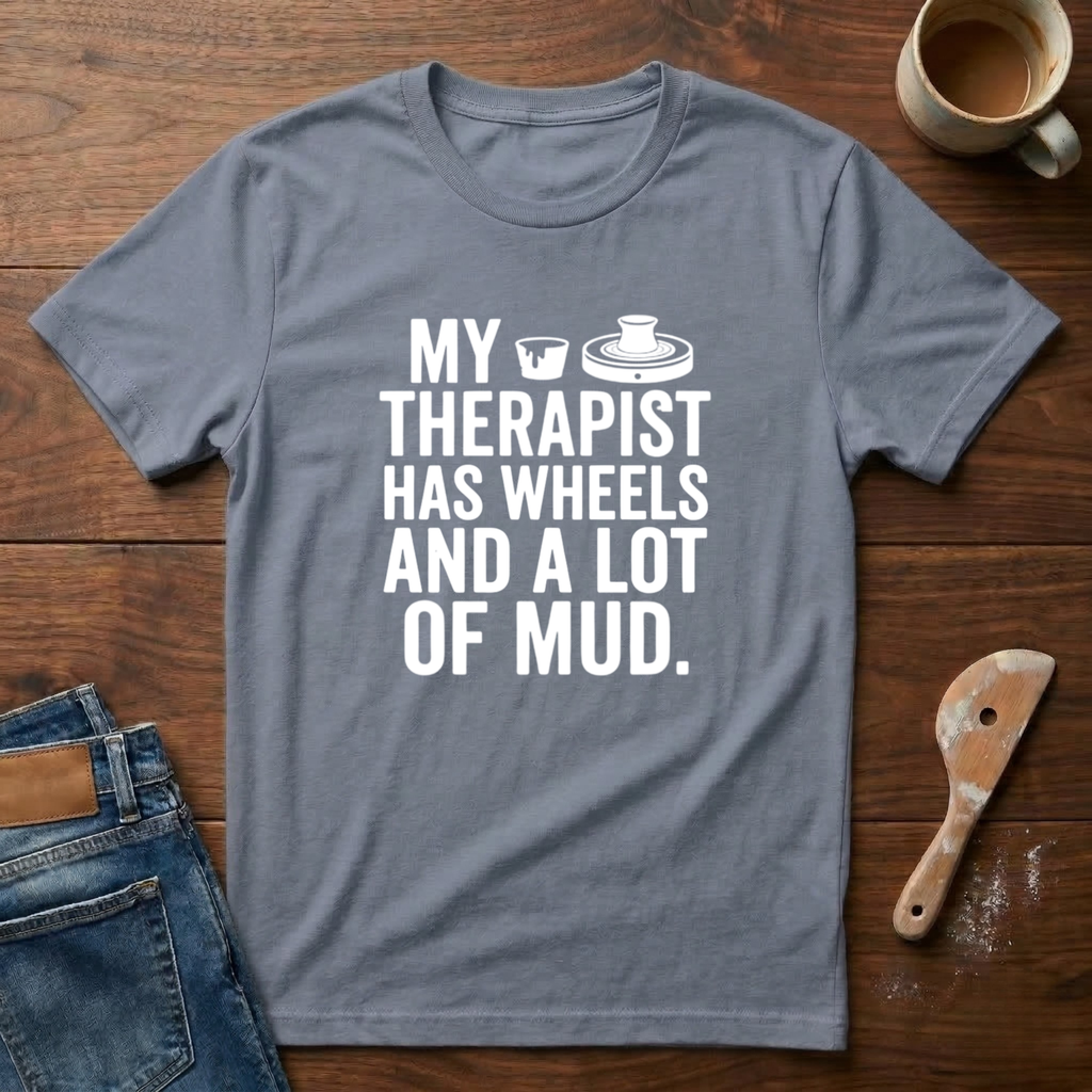 My Therapist Has Wheels And A Lot Of Mud T-Shirt