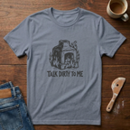 Talk Dirty To Me T-Shirt