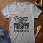 Pottery Because Punching People Is Frowned Upon Ladies' V-Neck T-Shirt