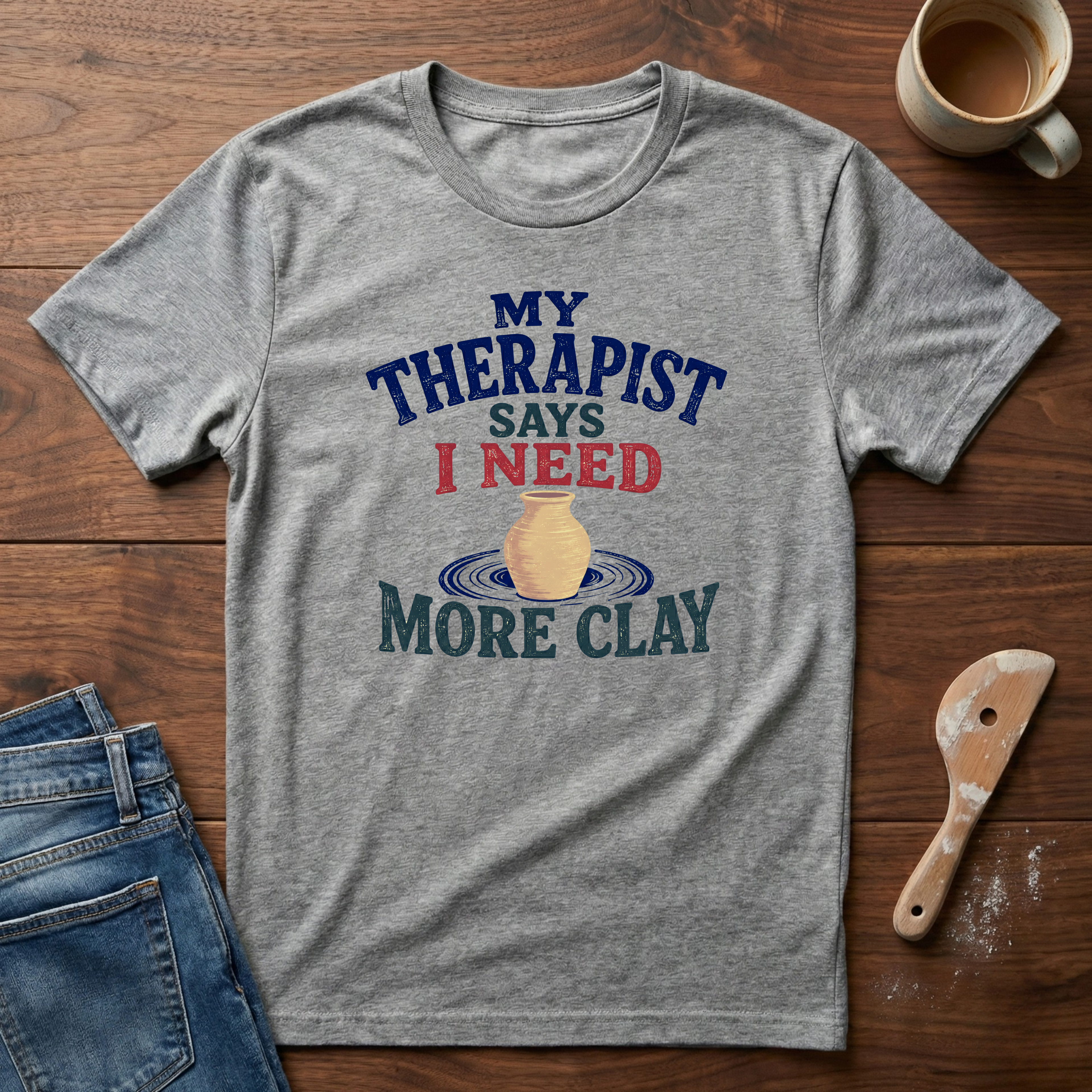 My Therapist Says I Need More Clay T-Shirt