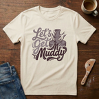 Let's Get Muddy T-Shirt