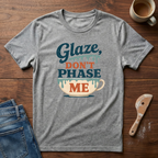 Glaze Don't Phase Me T-Shirt
