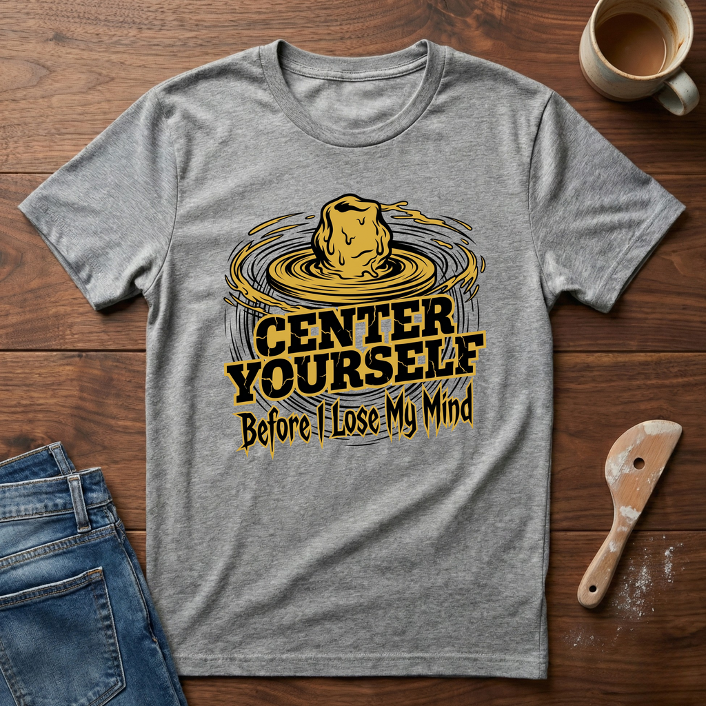 Center Yourself (Before I Lose My Mind) T-Shirt