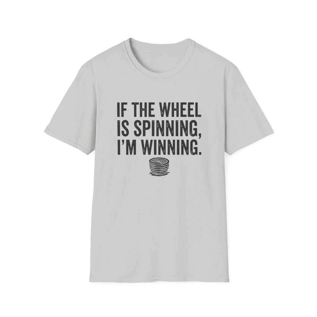 If The Wheel Is Spinning, I'm Winning T-Shirt