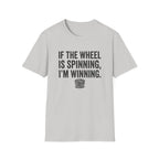 If The Wheel Is Spinning, I'm Winning T-Shirt