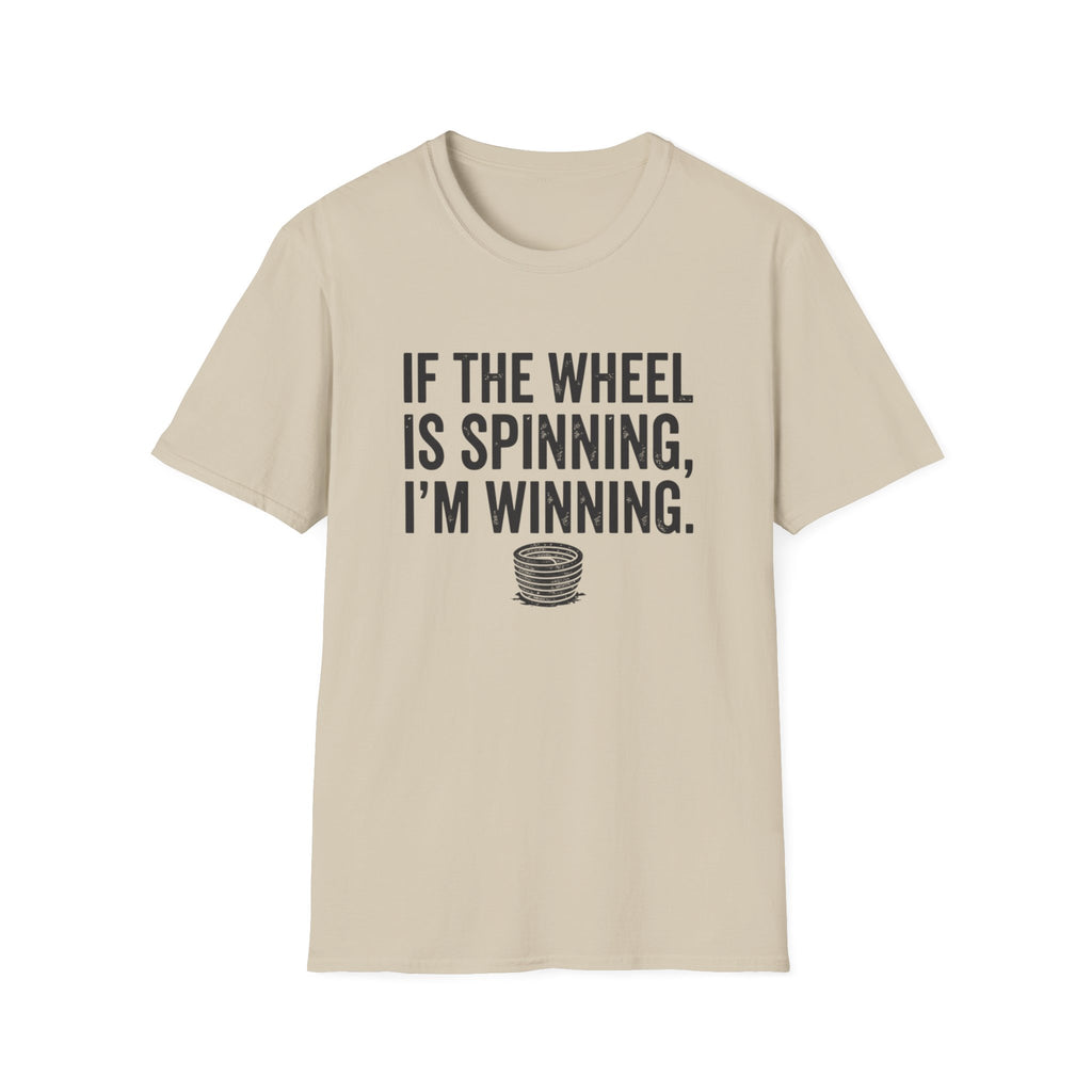 If The Wheel Is Spinning, I'm Winning T-Shirt
