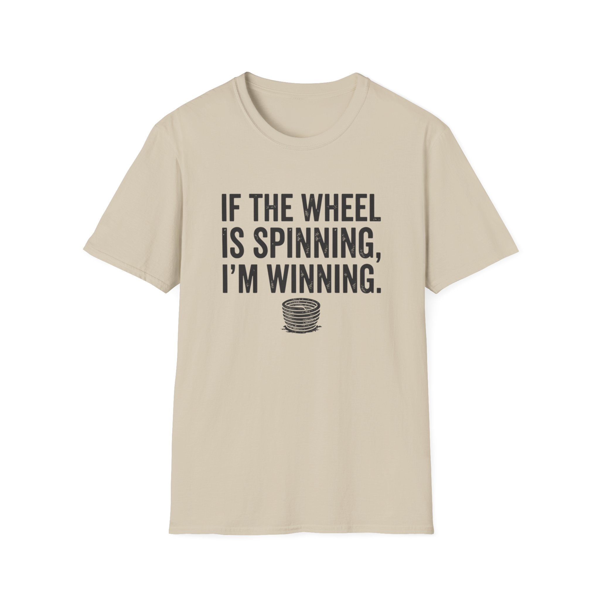 If The Wheel Is Spinning, I'm Winning T-Shirt
