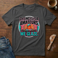 Dyeing Is For Amateurs. We Glaze T-Shirt