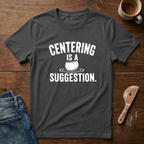 Centering Is A Suggestions T-Shirt